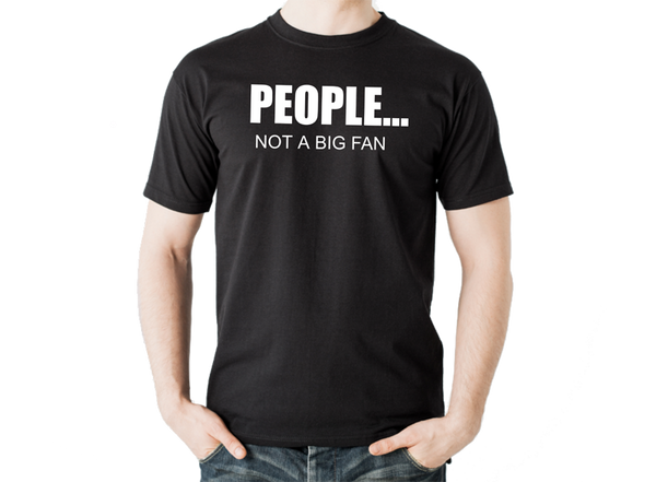 People... Not A Big Fan T Shirt