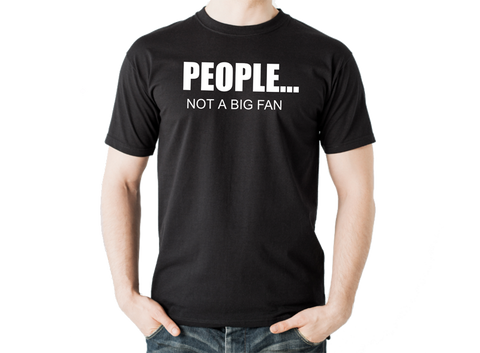 People... Not A Big Fan T Shirt