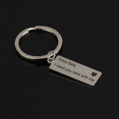 Key Chain "Drive Safe I Need You Here With Me"